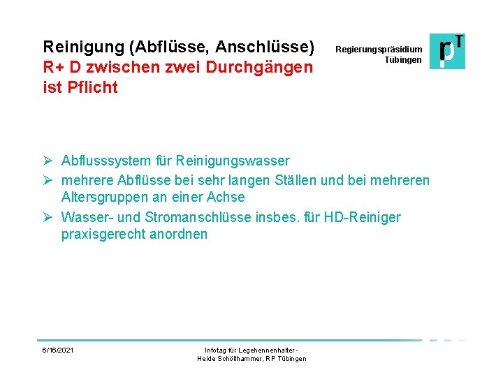 Reinigung (Abflüsse, Anschlüsse) R+ D zwischen zwei Durchgängen ist Pflicht Regierungspräsidium Tübingen Ø Abflusssystem