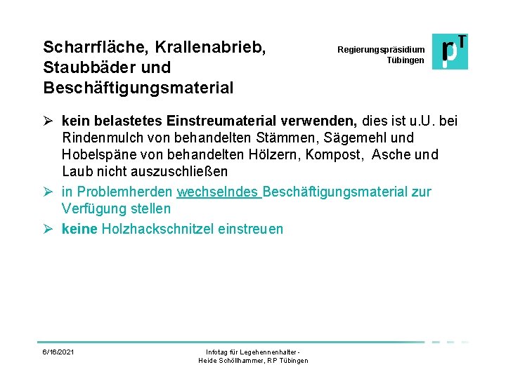 Scharrfläche, Krallenabrieb, Staubbäder und Beschäftigungsmaterial Regierungspräsidium Tübingen Ø kein belastetes Einstreumaterial verwenden, dies ist