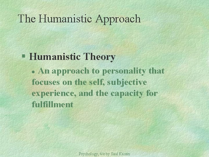 The Humanistic Approach § Humanistic Theory An approach to personality that focuses on the