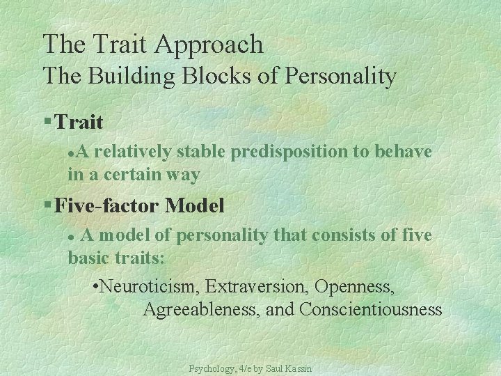 The Trait Approach The Building Blocks of Personality § Trait A relatively stable predisposition