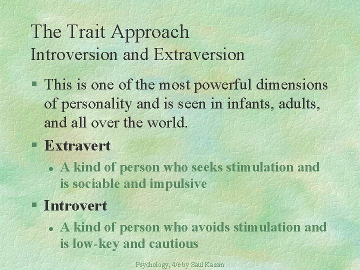 The Trait Approach Introversion and Extraversion § This is one of the most powerful