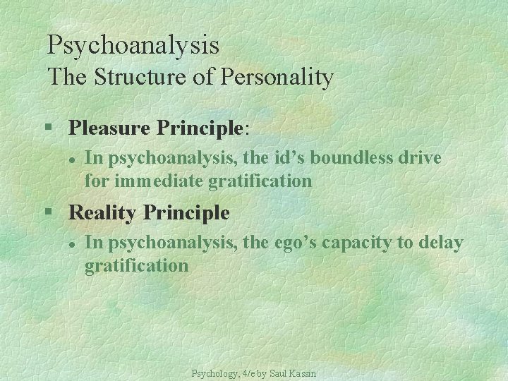Psychoanalysis The Structure of Personality § Pleasure Principle: l In psychoanalysis, the id’s boundless
