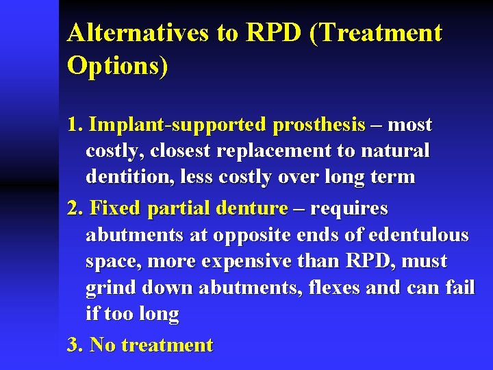 Alternatives to RPD (Treatment Options) 1. Implant-supported prosthesis – most costly, closest replacement to