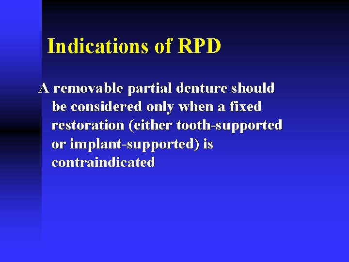 Indications of RPD A removable partial denture should be considered only when a fixed