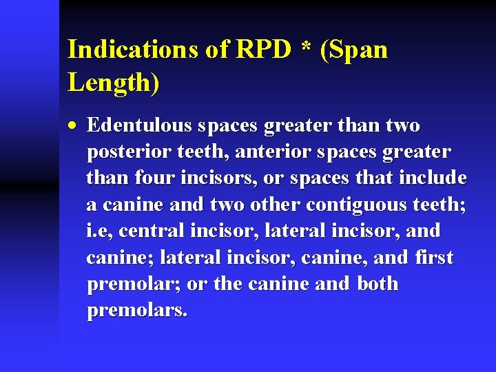 Indications of RPD * (Span Length) · Edentulous spaces greater than two posterior teeth,