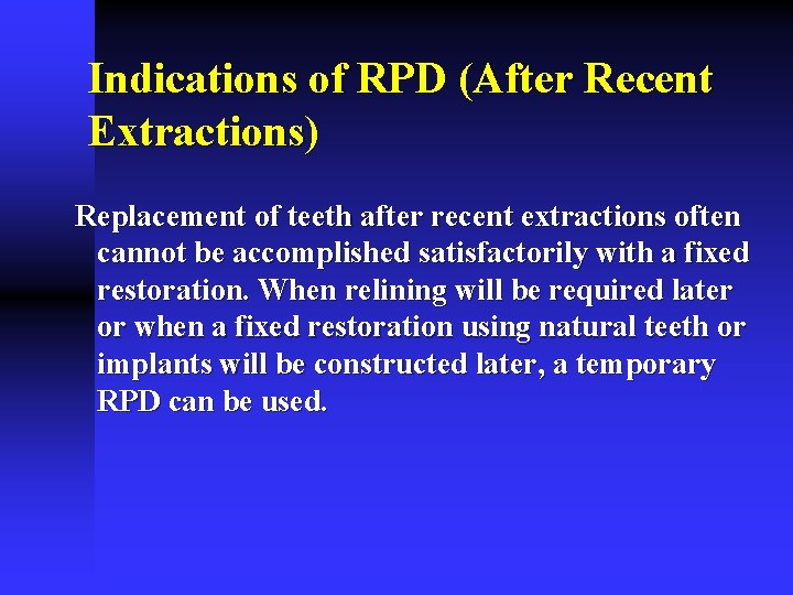 Indications of RPD (After Recent Extractions) Replacement of teeth after recent extractions often cannot