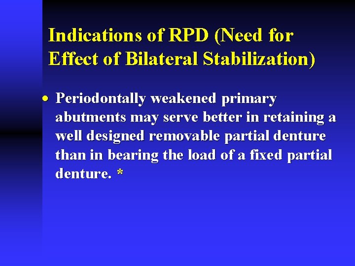 Indications of RPD (Need for Effect of Bilateral Stabilization) · Periodontally weakened primary abutments