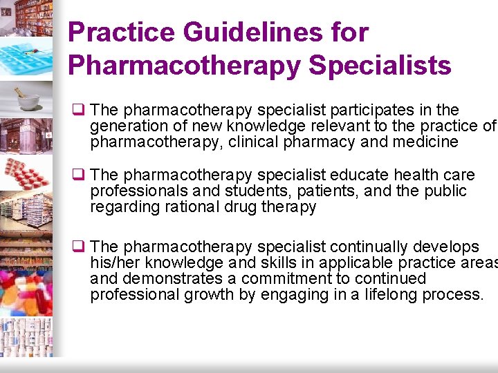 Practice Guidelines for Pharmacotherapy Specialists q The pharmacotherapy specialist participates in the generation of