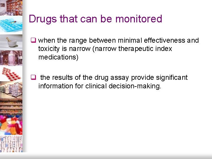 Drugs that can be monitored q when the range between minimal effectiveness and toxicity