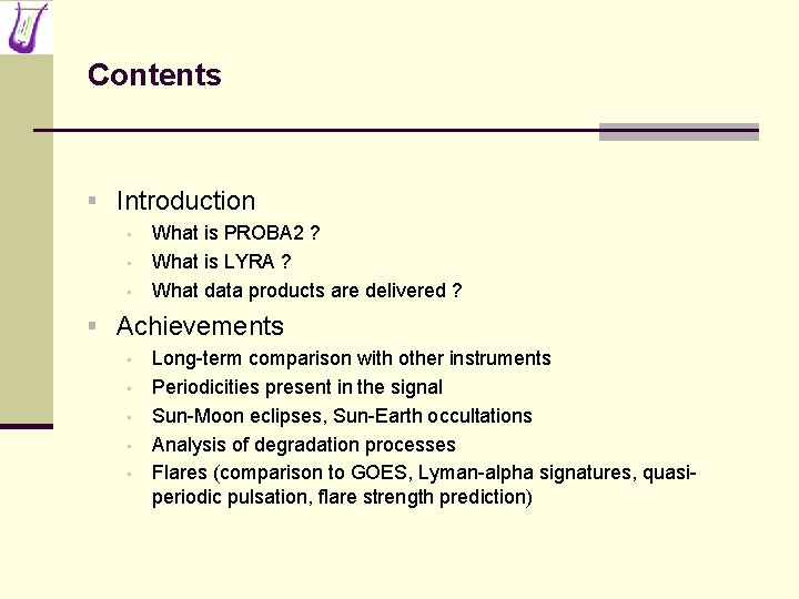 Contents § Introduction • • • What is PROBA 2 ? What is LYRA