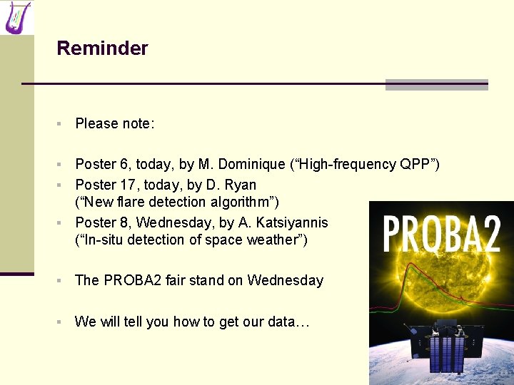 Reminder § Please note: Poster 6, today, by M. Dominique (“High-frequency QPP”) § Poster