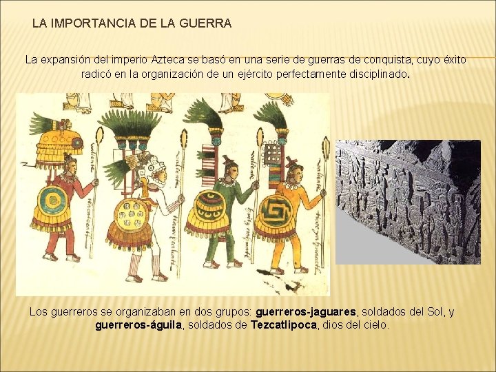 LA IMPORTANCIA DE LA GUERRA La expansión del imperio Azteca se basó en una