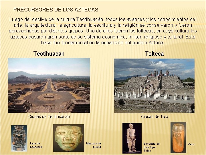 PRECURSORES DE LOS AZTECAS Luego del declive de la cultura Teotihuacán, todos los avances