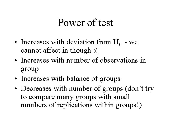 Power of test • Increases with deviation from H 0 - we cannot affect
