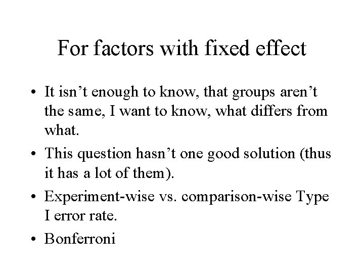 For factors with fixed effect • It isn’t enough to know, that groups aren’t