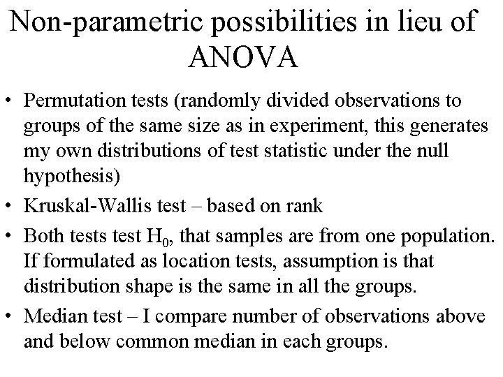 Non-parametric possibilities in lieu of ANOVA • Permutation tests (randomly divided observations to groups