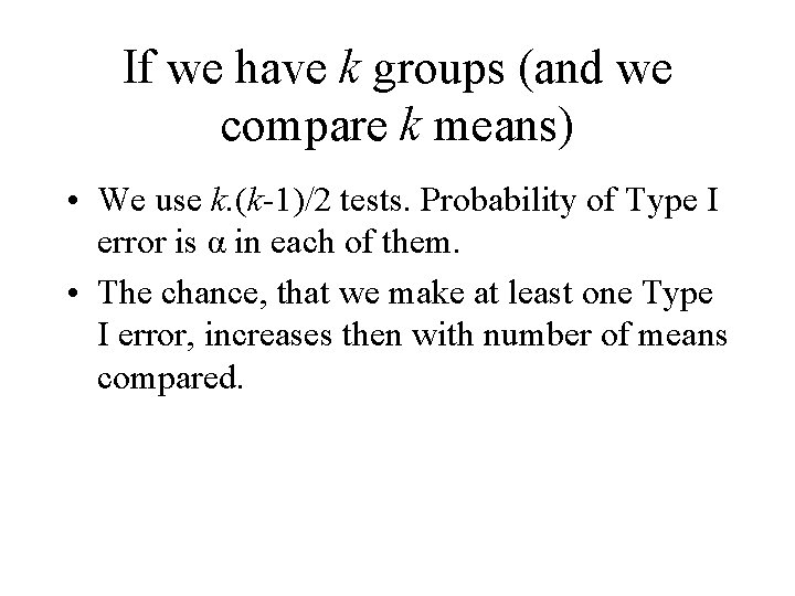 If we have k groups (and we compare k means) • We use k.