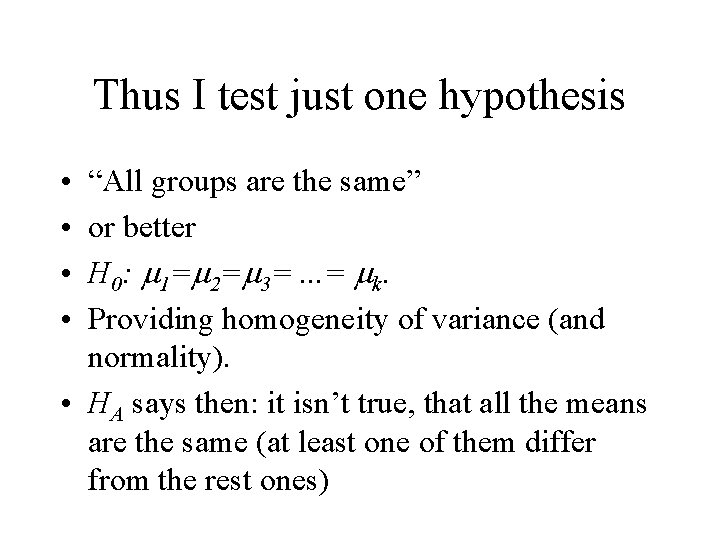 Thus I test just one hypothesis • • “All groups are the same” or