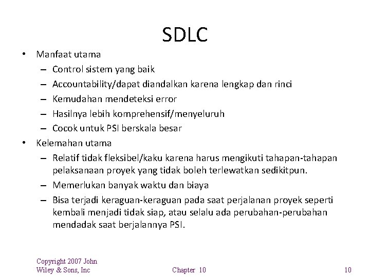 SDLC • Manfaat utama – Control sistem yang baik – Accountability/dapat diandalkan karena lengkap SDLC • Manfaat utama – Control sistem yang baik – Accountability/dapat diandalkan karena lengkap