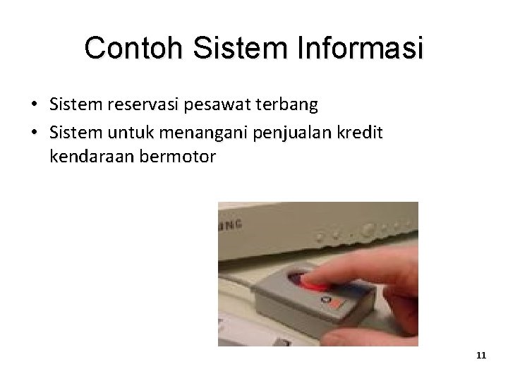 Contoh Sistem Informasi • Sistem reservasi pesawat terbang • Sistem untuk menangani penjualan kredit