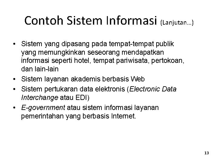Contoh Sistem Informasi (Lanjutan…) • Sistem yang dipasang pada tempat-tempat publik yang memungkinkan seseorang Contoh Sistem Informasi (Lanjutan…) • Sistem yang dipasang pada tempat-tempat publik yang memungkinkan seseorang