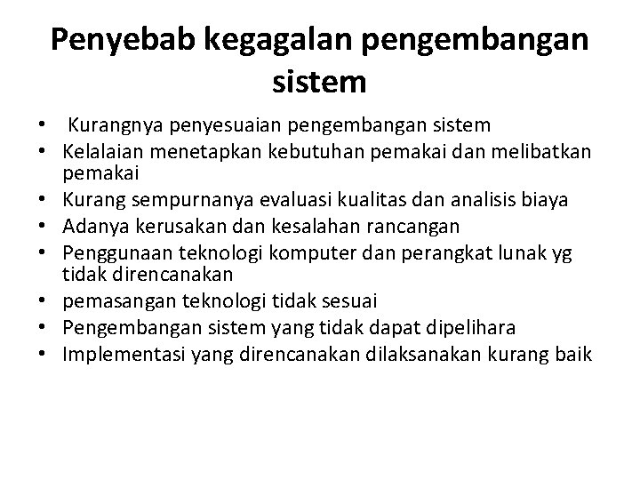 Penyebab kegagalan pengembangan sistem • Kurangnya penyesuaian pengembangan sistem • Kelalaian menetapkan kebutuhan pemakai