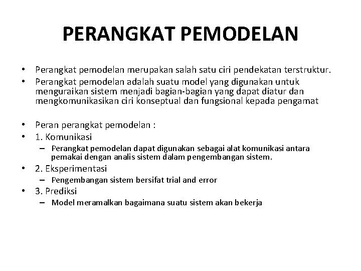 PERANGKAT PEMODELAN • Perangkat pemodelan merupakan salah satu ciri pendekatan terstruktur. • Perangkat pemodelan