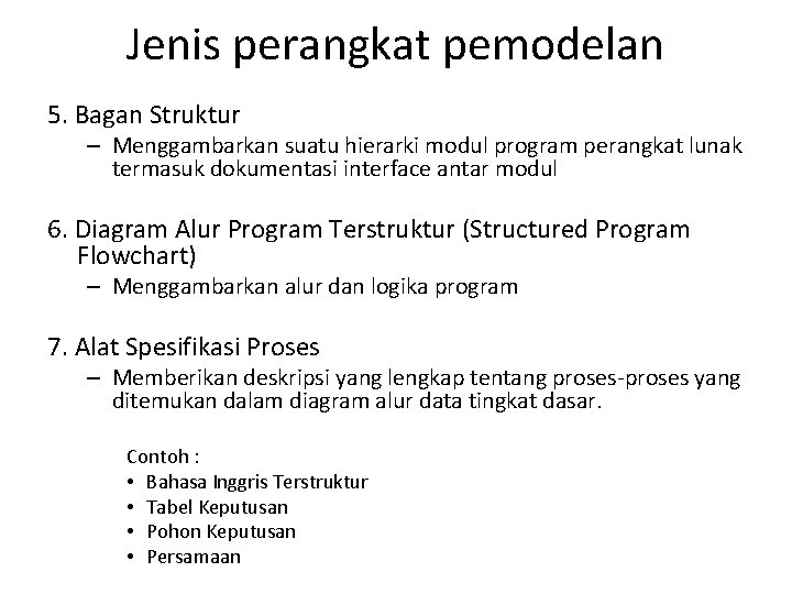Jenis perangkat pemodelan 5. Bagan Struktur – Menggambarkan suatu hierarki modul program perangkat lunak Jenis perangkat pemodelan 5. Bagan Struktur – Menggambarkan suatu hierarki modul program perangkat lunak