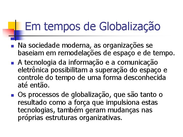 Em tempos de Globalização n n n Na sociedade moderna, as organizações se baseiam