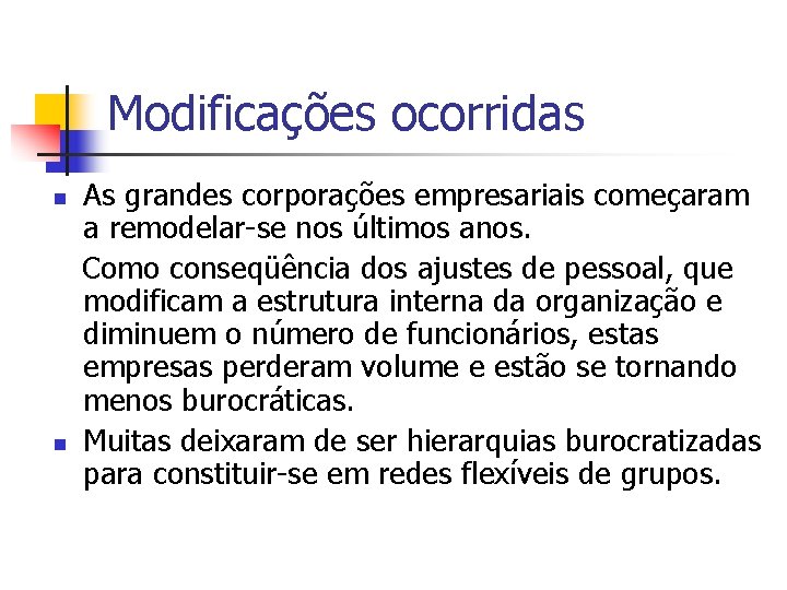 Modificações ocorridas n n As grandes corporações empresariais começaram a remodelar-se nos últimos anos.