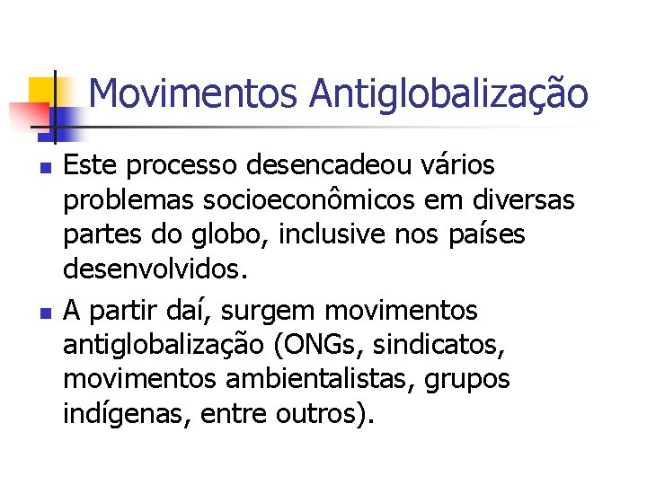 Movimentos Antiglobalização n n Este processo desencadeou vários problemas socioeconômicos em diversas partes do