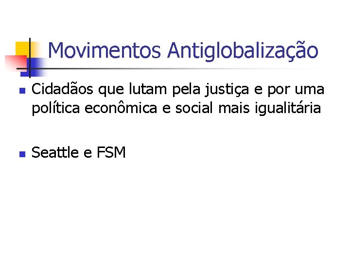 Movimentos Antiglobalização n n Cidadãos que lutam pela justiça e por uma política econômica