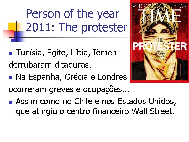 Person of the year 2011: The protester Tunísia, Egito, Líbia, Iêmen derrubaram ditaduras. n