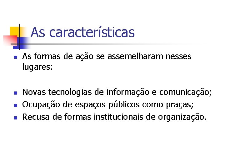 As características n n As formas de ação se assemelharam nesses lugares: Novas tecnologias