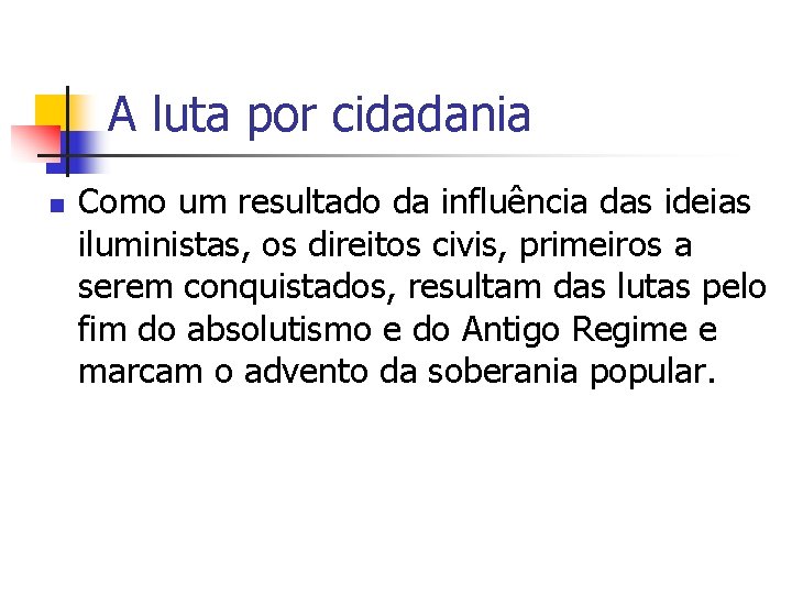 A luta por cidadania n Como um resultado da influência das ideias iluministas, os