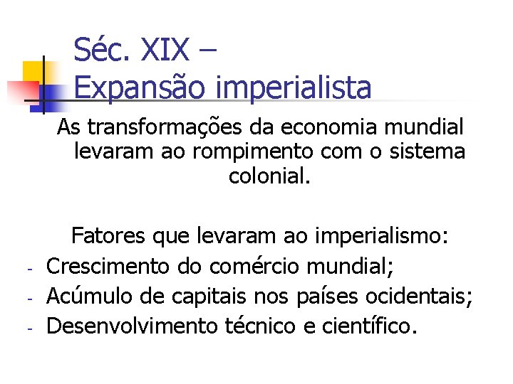 Séc. XIX – Expansão imperialista As transformações da economia mundial levaram ao rompimento com