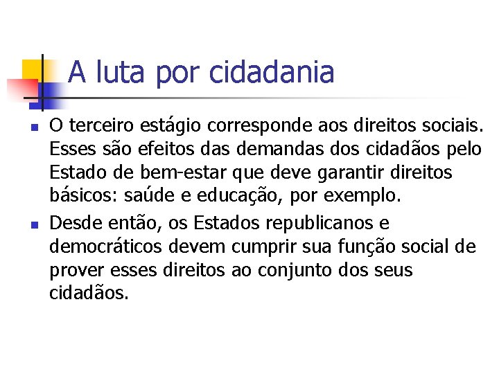 A luta por cidadania n n O terceiro estágio corresponde aos direitos sociais. Esses