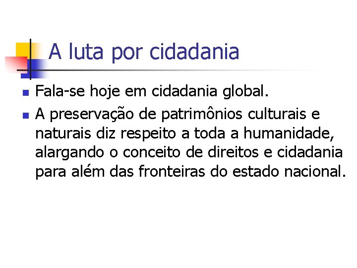 A luta por cidadania n n Fala-se hoje em cidadania global. A preservação de