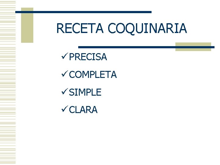 RECETA COQUINARIA ü PRECISA ü COMPLETA ü SIMPLE ü CLARA 