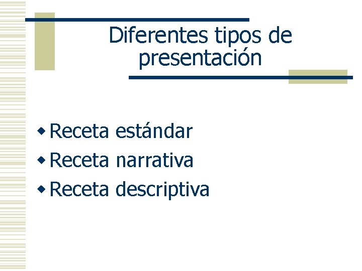 Diferentes tipos de presentación w Receta estándar w Receta narrativa w Receta descriptiva 