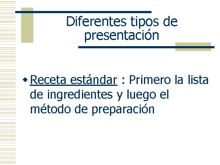 Diferentes tipos de presentación w Receta estándar : Primero la lista de ingredientes y