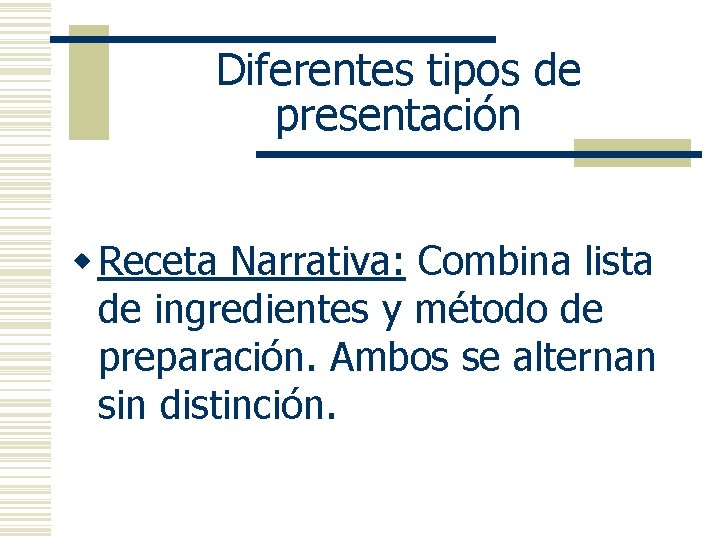 Diferentes tipos de presentación w Receta Narrativa: Combina lista de ingredientes y método de
