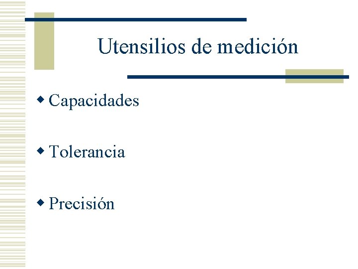Utensilios de medición w Capacidades w Tolerancia w Precisión 