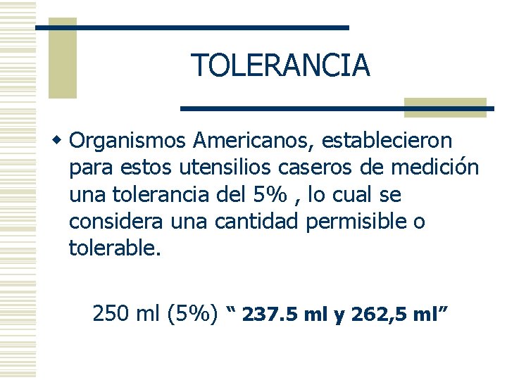 TOLERANCIA w Organismos Americanos, establecieron para estos utensilios caseros de medición una tolerancia del