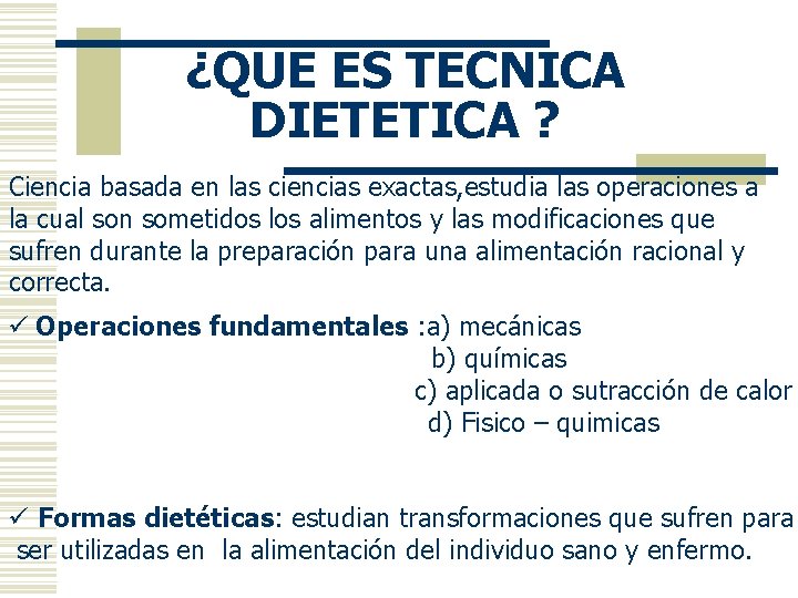 ¿QUE ES TECNICA DIETETICA ? Ciencia basada en las ciencias exactas, estudia las operaciones