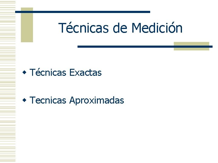 Técnicas de Medición w Técnicas Exactas w Tecnicas Aproximadas 