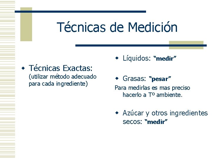 Técnicas de Medición w Líquidos: “medir” w Técnicas Exactas: (utilizar método adecuado para cada