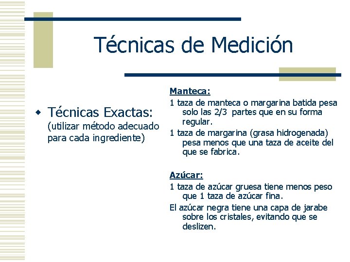 Técnicas de Medición w Técnicas Exactas: (utilizar método adecuado para cada ingrediente) Manteca: 1