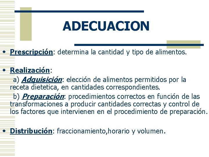 ADECUACION w Prescripción: determina la cantidad y tipo de alimentos. w Realización: a) Adquisición: