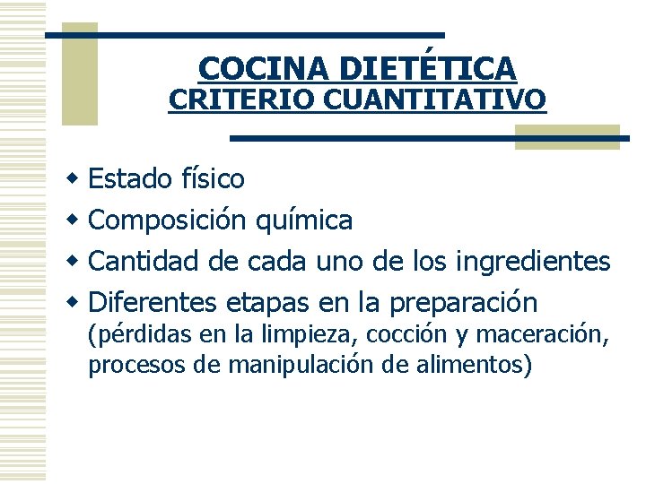 COCINA DIETÉTICA CRITERIO CUANTITATIVO w Estado físico w Composición química w Cantidad de cada